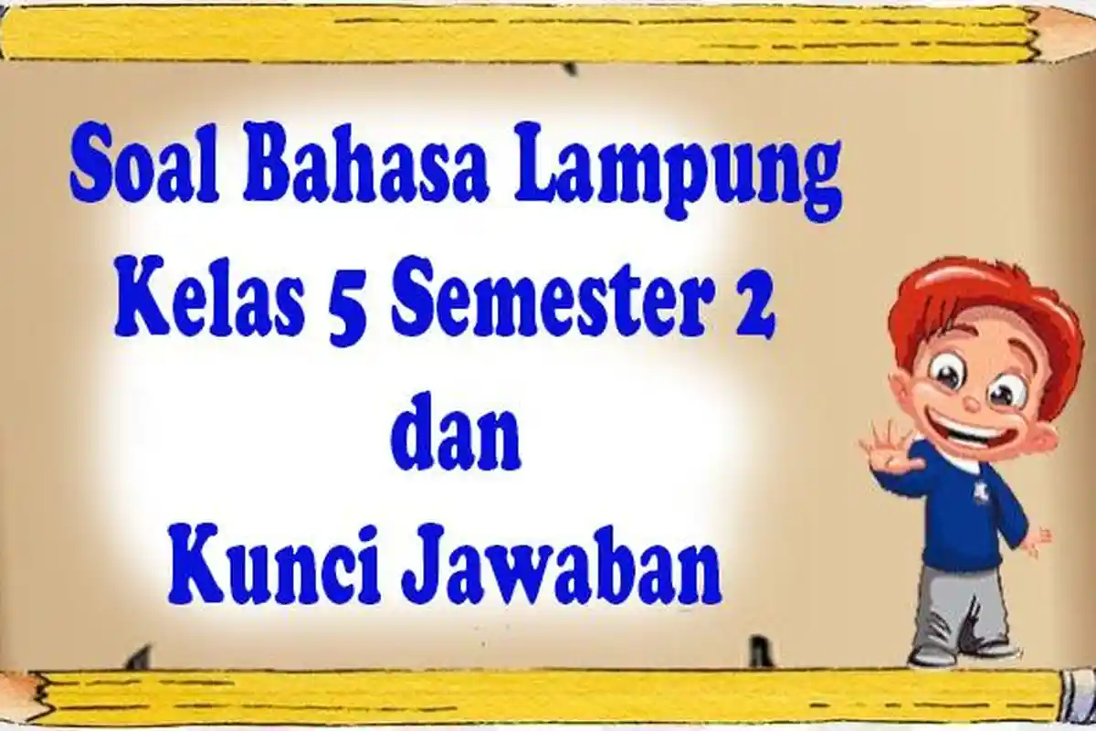 JAWABAN 30 Soal Bahasa Lampung Kelas 5 Semester 2 Kurikulum Merdeka Ujian Sekolah 2025 Pilihan Ganda
