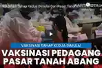 VIDEO Vaksinasi Tahap Kedua Dimulai dari Pasar Tanah Abang, 1.500 Pedagang Divaksin Covid-19