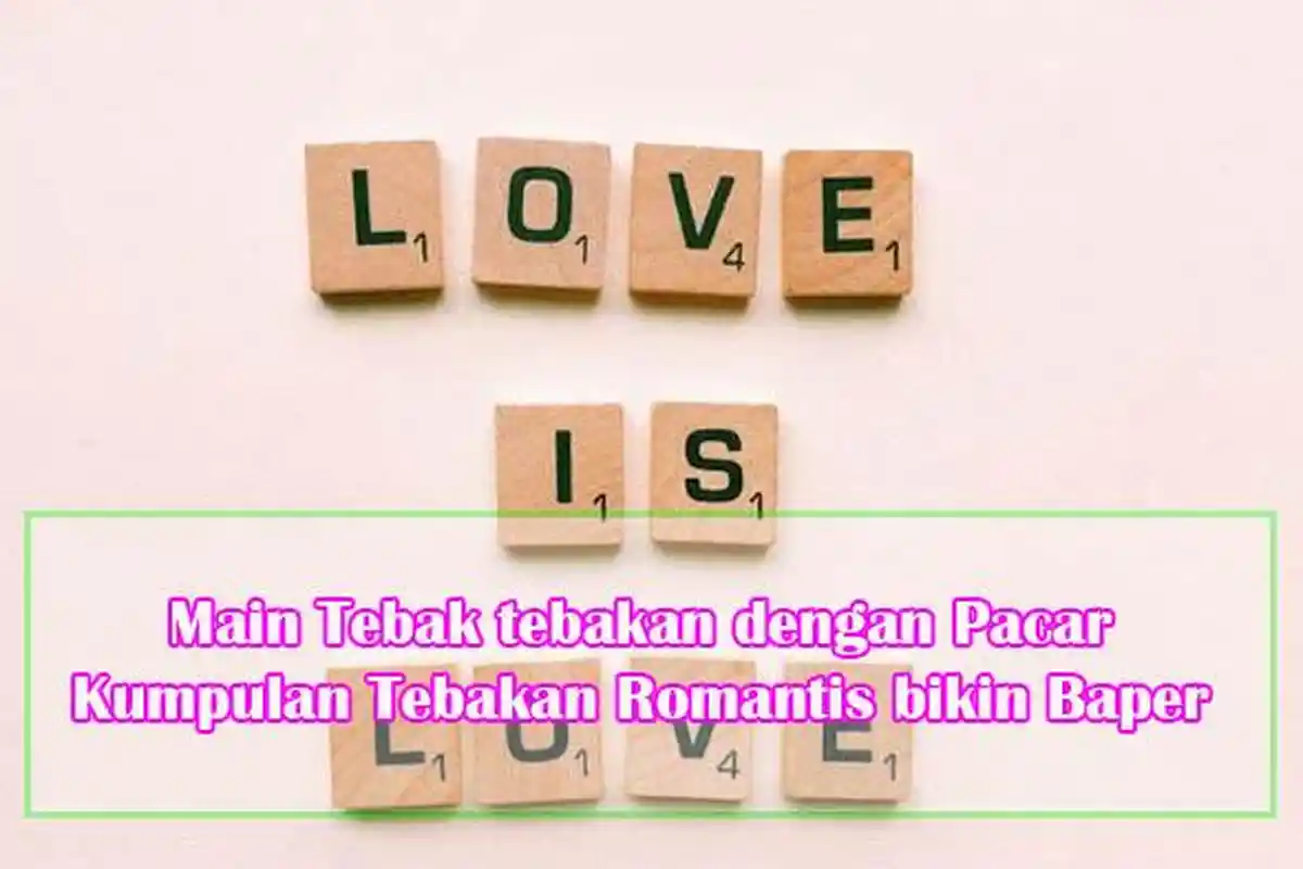 Main Tebak tebakan sama Pacar, Kumpulan Tebak tebakan Lucu dan Romantis bisa untuk Joke Harian