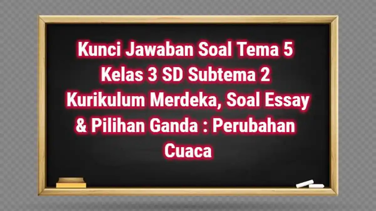 Kunci Jawaban Soal Tema 5 Kelas 3 SD Subtema 2, Soal Essay & Pilihan Ganda : Perubahan Cuaca