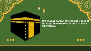 Apa-Syarat-Daftar-Petugas-Haji-2025-di-Provinsi-Bengkulu-Ada-3-Petugas-yang-Dibutuhkan.jpg