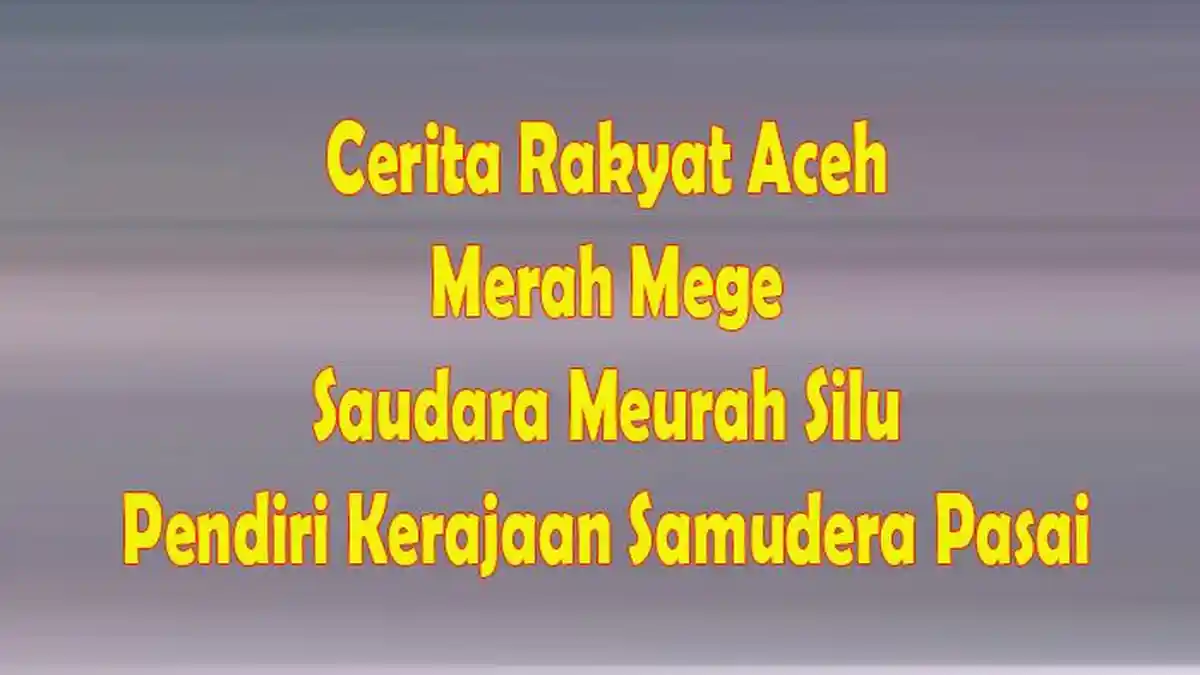 Cerita Rakyat Aceh tentang Merah Mege Saudara Meurah Silu Pendiri ...